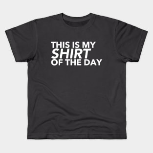 Shirt Of The Day Quote Kids T-Shirt